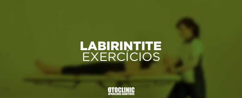 LABIRINTITE EXERCICIOS OTOCLINIC APARELHOS AUDITIVOS